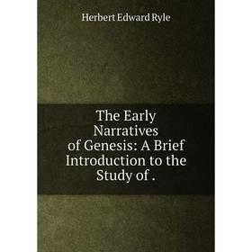 

Книга The Early Narratives of Genesis: A Brief Introduction to the Study of .
