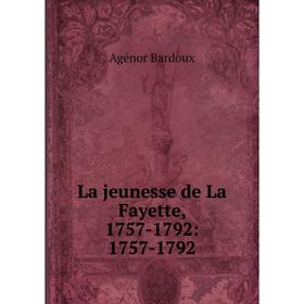 

Книга La jeunesse de La Fayette, 1757-1792: 1757-1792