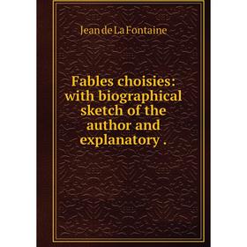 

Книга Fables choisies: with biographical sketch of the author and explanatory .