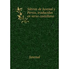

Книга Sátiras de Juvenal y Persio, traducidas en verso castellano