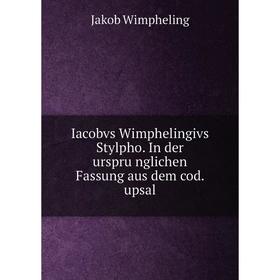 

Книга Iacobvs Wimphelingivs Stylpho. In der ursprünglichen Fassung aus dem cod. upsal
