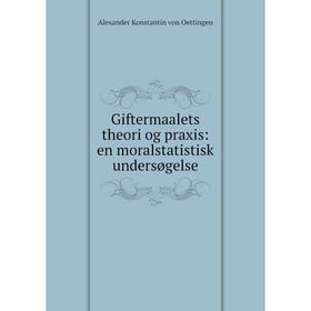 

Книга Giftermaalets theori og praxis: en moralstatistisk undersøgelse