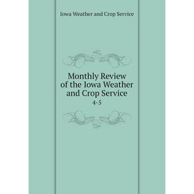 

Книга Monthly Review of the Iowa Weather and Crop Service4-5