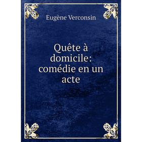 

Книга Quête à domicile: comédie en un acte