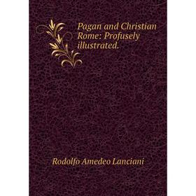 

Книга Pagan and Christian Rome: Profusely illustrated