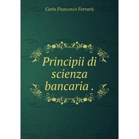 

Книга Principii di scienza bancaria .