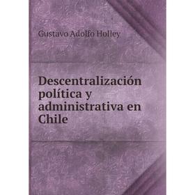 

Книга Descentralización política y administrativa en Chile