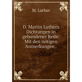 

Книга D. Martin Luthers Dichtungen in gebundener Rede: Mit den nötigen Anmerkungen .