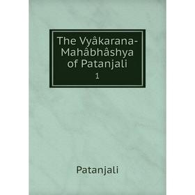 

Книга The Vyâkarana-Mahâbhâshya of Patanjali 1