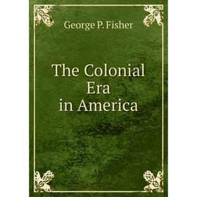 

Книга The Colonial Era in America