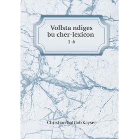 

Книга Vollständiges bücher-lexicon 1-6