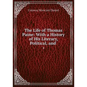 

Книга The Life of Thomas Paine: With a History of His Literary, Political, and.1