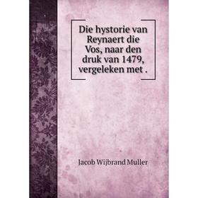 

Книга Die hystorie van Reynaert die Vos, naar den druk van 1479, vergeleken met .