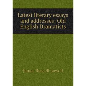 

Книга Latest literary essays and addresses: Old English Dramatists