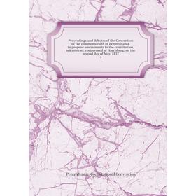 

Книга Proceedings and debates of the Convention of the commonwealth of Pennsylvania, to propose amendments to the constitution, microform : commenced