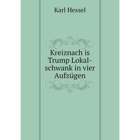 

Книга Kreiznach is Trump Lokal-schwank in vier Aufzügen