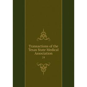 

Книга Transactions of the Texas State Medical Association 24