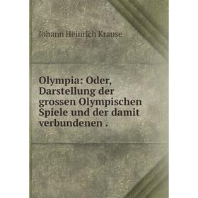 

Книга Olympia: Oder, Darstellung der grossen Olympischen Spiele und der damit verbundenen