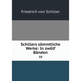 

Книга Schillers sämmtliche Werke: In zwölf Bänden10