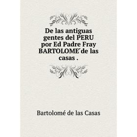 

Книга De las antiguas gentes del PERU  por Ed Padre Fray BARTOLOME ́de las casas .