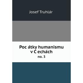 

Книга Počátky humanismu v Čecháchno. 3