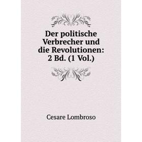 

Книга Der politische Verbrecher und die Revolutionen: 2 Bd. (1 Vol.)
