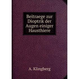 

Книга Beitraege zur Dioptrik der Augen einiger Hausthiere