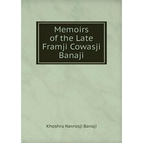 

Книга Memoirs of the Late Framji Cowasji Banaji