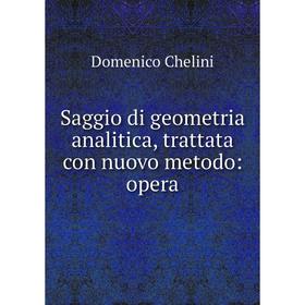 

Книга Saggio di geometria analitica, trattata con nuovo metodo: opera