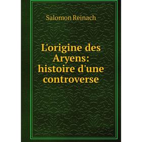 

Книга L'origine des Aryens: histoire d'une controverse