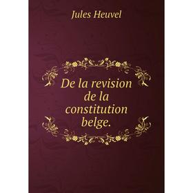 

Книга De la revision de la constitution belge.