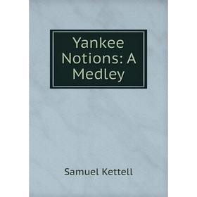 

Книга Yankee Notions: A Medley
