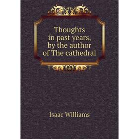 

Книга Thoughts in past years, by the author of The cathedral