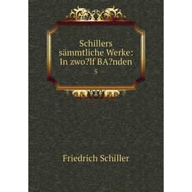 

Книга Schillers sämmtliche Werke: In zwolf BAnden5