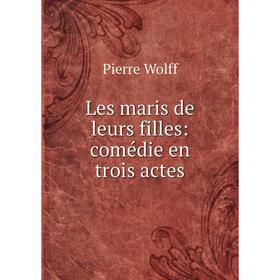 

Книга Les maris de leurs filles: comédie en trois actes