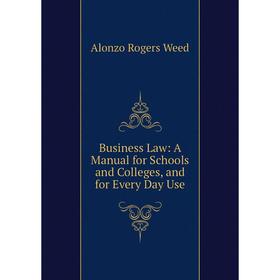 

Книга Business Law: A Manual for Schools and Colleges, and for Every Day Use