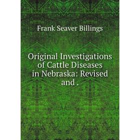 

Книга Original Investigations of Cattle Diseases in Nebraska: Revised and
