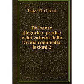 

Книга Del senso allegorico, pratico, e dei vaticini della Divina commedia, lezioni 2