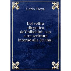 

Книга Del veltro allegorico de'Ghibellini: con altre scritture intorno alla Divina .