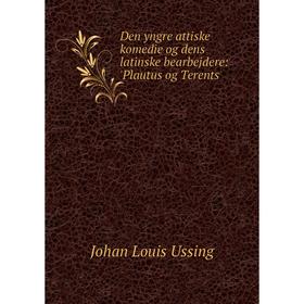 

Книга Den yngre attiske komedie og dens latinske bearbejdere: 'Plautus og Terents