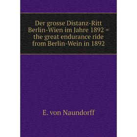 

Книга Der grosse Distanz-Ritt Berlin-Wien im Jahre 1892 = the great endurance ride from Berlin-Wein in 1892