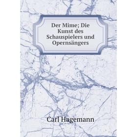 

Книга Der Mime; Die Kunst des Schauspielers und Opernsängers