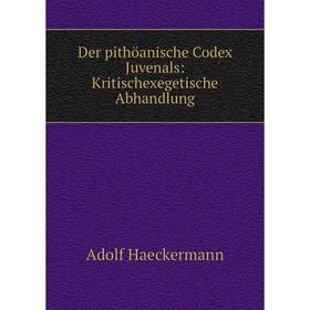

Книга Der pithöanische Codex Juvenals: Kritischexegetische Abhandlung