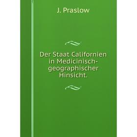

Книга Der Staat Californien in Medicinisch-geographischer Hinsicht.