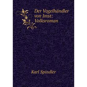 

Книга Der Vogelhändler von Imst: Volksroman