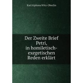 

Книга Der Zweite Brief Petri, in homiletisch-exegetischen Reden erklärt