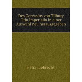 

Книга Des Gervasius von Tilbury Otia Imperialia in einer Auswahl neu herausgegeben