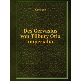 

Книга Des Gervasius von Tilbury Otia imperialia