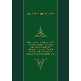 

Книга Descriptive catalogue (with current prices) of standard pharmaceutical and biological products for the veterinarian : with notes on modern biolo