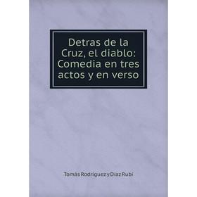 

Книга Detras de la Cruz, el diablo: Comedia en tres actos y en verso